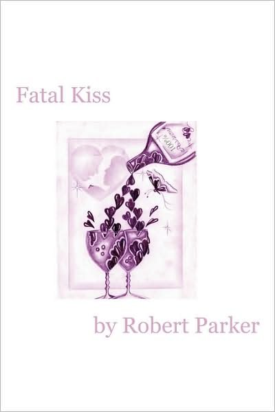 Fatal Kiss - Robert Parker - Books - AuthorHouse - 9781434397119 - September 14, 2008