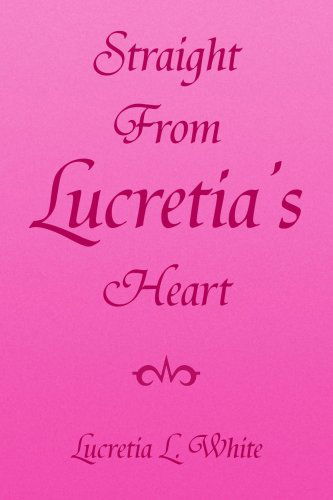 Cover for Lucretia Lemon White · Straight from Lucretia's Heart (Paperback Book) (2008)