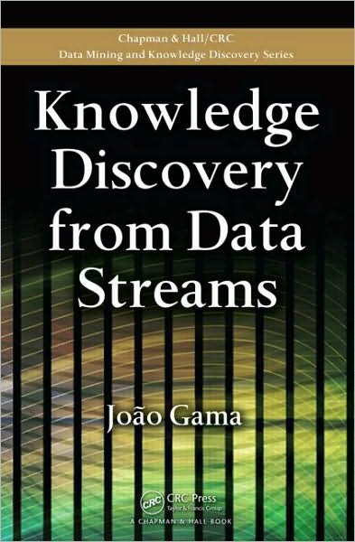 Cover for Gama, Joao (University of Porto, Portugal) · Knowledge Discovery from Data Streams - Chapman &amp; Hall / CRC Data Mining and Knowledge Discovery Series (Hardcover Book) (2010)