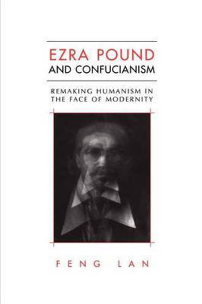 Feng Lan · Ezra Pound and Confucianism: Remaking Humanism in the Face of Modernity - Heritage (Paperback Book) (2011)