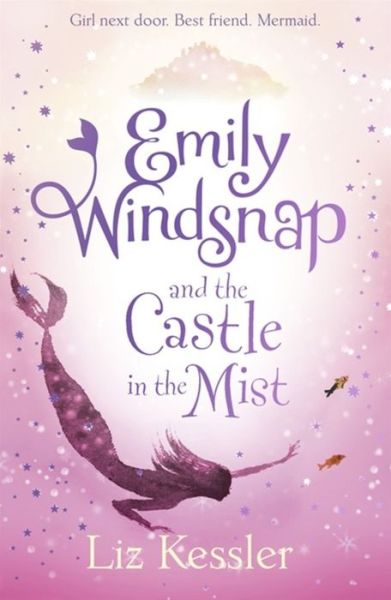 Emily Windsnap and the Castle in the Mist: Book 3 - Emily Windsnap - Liz Kessler - Books - Hachette Children's Group - 9781444015119 - August 6, 2015