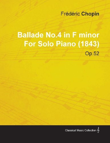 Cover for Fr D. Ric Chopin · Ballade No.4 in F Minor by Fr D Ric Chopin for Solo Piano (1843) Op.52 (Taschenbuch) (2010)
