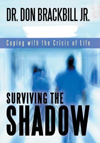 Cover for Dr Don Brackbill Jr · Surviving the Shadow: Coping with the Crisis of Life (Inbunden Bok) (2013)