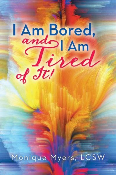 Cover for Monique Myers Lcsw · I Am Bored and I Am Tired of It!! (Paperback Book) (2014)