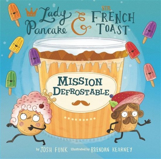 Cover for Josh Funk · Mission Defrostable - Lady Pancake &amp; Sir French Toast (Gebundenes Buch) (2018)
