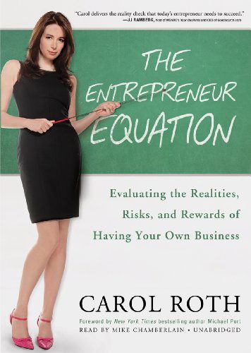 Cover for Carol Roth · The Entrepreneur Equation: Evaluating the Realities, Risks, and Rewards of Having Your Own Business (Audiobook (CD)) [Library, Unabridged Library edition] (2011)