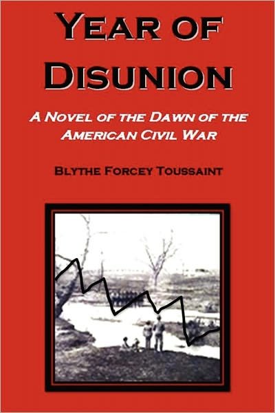 Cover for Blythe Forcey Toussaint · Year of Disunion: a Novel of the Dawn of the American Civil War (Paperback Book) (2011)