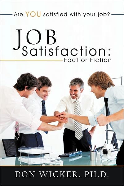 Cover for Don Wicker Ph D · Job Satisfaction: Fact or Fiction: Are You Satisfied with Your Job? (Paperback Book) (2011)