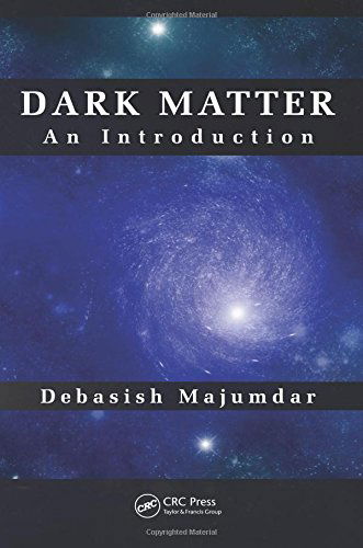 Cover for Majumdar, Debasish (Saha Institute of Nuclear Physics, Kolkata, West Bengal, India) · Dark Matter: An Introduction (Hardcover Book) (2014)