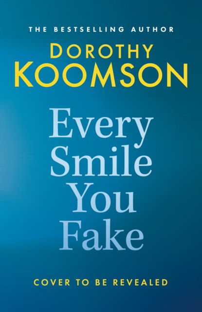 Cover for Dorothy Koomson · Every Smile You Fake: the gripping new novel from the bestselling Queen of the Big Reveal (Taschenbuch) (2024)