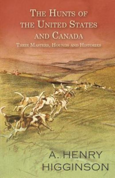 Cover for A. Henry Higginson · The Hunts of the United States and Canada - Their Masters, Hounds and Histories (Paperback Bog) (2016)