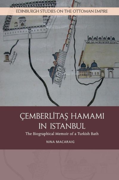 Cover for Nina Macaraig · Cemberlitas Hamami in Istanbul: The Biographical Memoir of a Turkish Bath - Edinburgh Studies on the Ottoman Empire (Paperback Book) (2021)