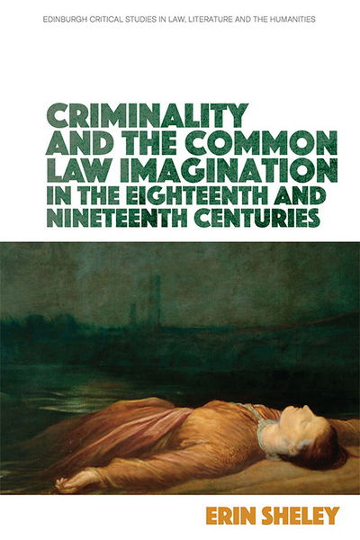 Cover for Erin Sheley · Criminality and the Common Law Imagination in the 18th and 19th Centuries - Edinburgh Critical Studies in Law, Literature and the Humanities (Paperback Book) (2022)