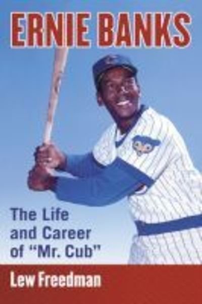 Cover for Lew Freedman · Ernie Banks: The Life and Career of “Mr. Cub” (Taschenbuch) (2019)