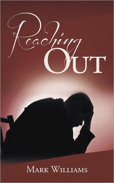 Reaching out - Mark Williams - Bøker - AuthorHouseUK - 9781477219119 - 24. juli 2012