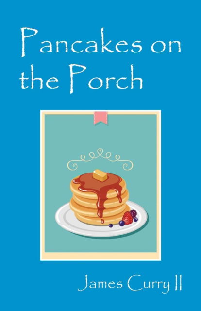 Cover for James Curry · Pancakes on the Porch (Taschenbuch) (2016)