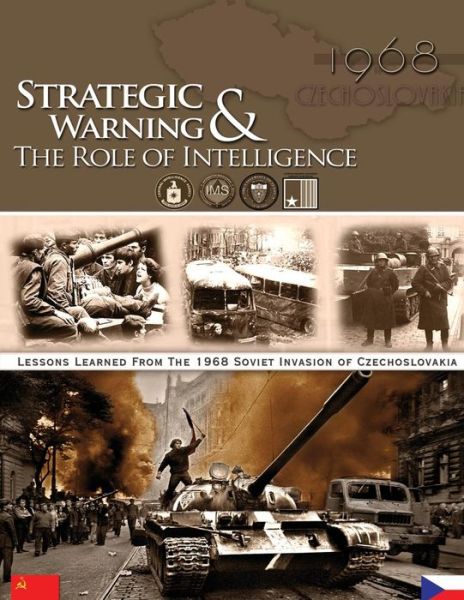 Strategic Warning & the Role of Intelligence - Central Intelligence Agency - Books - CreateSpace Independent Publishing Platf - 9781479145119 - August 17, 2012