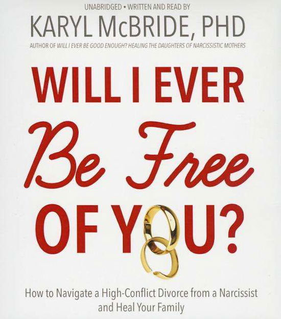 Cover for Karyl Mcbride · Will I Ever Be Free of You?: How to Navigate a High-conflict Divorce from a Narcissist, and Heal Your Family (CD) (2015)