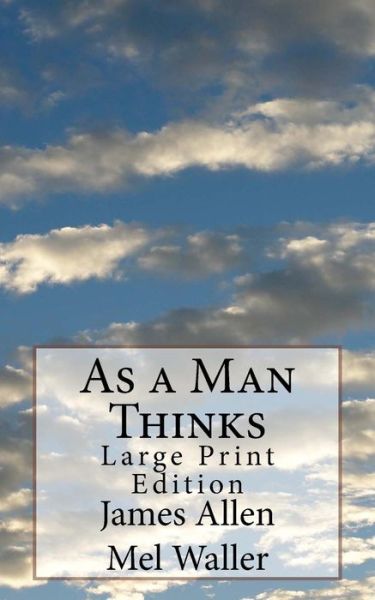 As a Man Thinks - James Allen - Books - Createspace - 9781490980119 - July 13, 2013