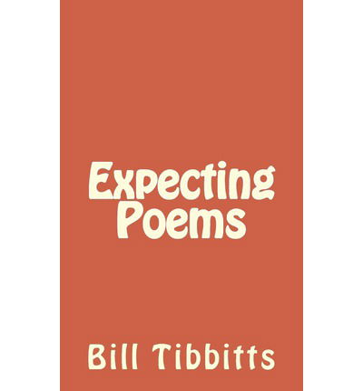 Expecting Poems - Bill Tibbitts - Livros - CreateSpace Independent Publishing Platf - 9781492874119 - 2 de outubro de 2013