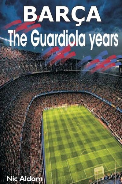 Cover for Nic Aldam · Barca: the Guardiola Years (Taschenbuch) (2013)
