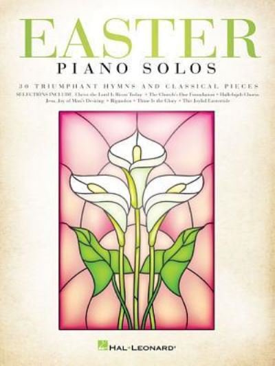 Easter Piano Solos : 30 Triumphant Hymns and Classical Pieces - Hal Leonard Corp. - Bøker - Hal Leonard - 9781495097119 - 1. november 2017
