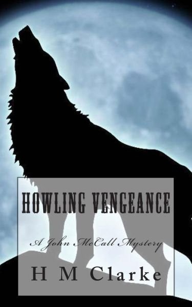 Cover for H M Clarke · Howling Vengeance: a John Mccall Mystery (Taschenbuch) (2014)