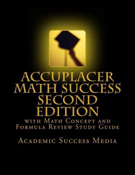 Cover for Academic Success Media · Accuplacer Math Success - Second Edition with Math Concept and Formula Review Study Guide (Pocketbok) (2014)