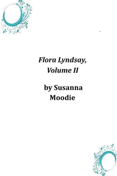 Cover for Susanna Moodie · Flora Lyndsay, Volume II (Paperback Book) (2014)