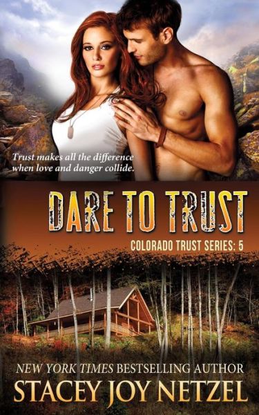 Cover for Stacey Joy Netzel · Dare to Trust  (Colorado Trust Series) (Volume 5) (Paperback Book) (2014)