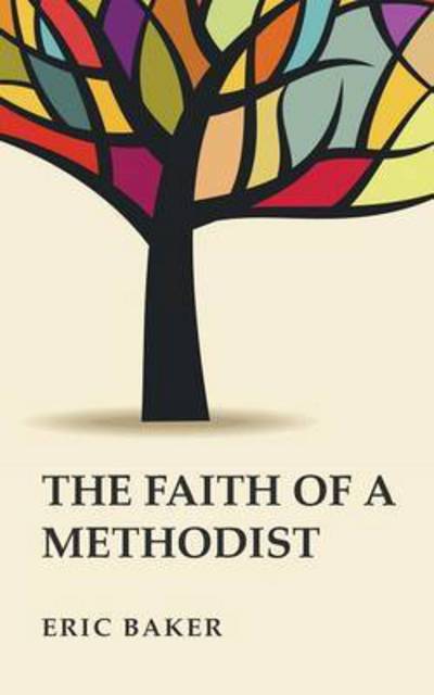 The Faith of a Methodist - Eric Baker - Books - Wipf & Stock Publishers - 9781498207119 - October 15, 2014