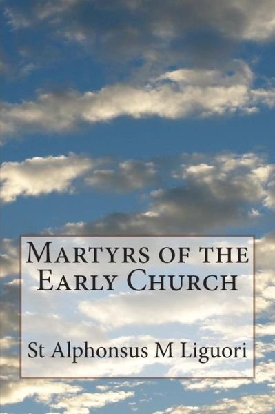 Cover for St Alphonsus M Liguori · Martyrs of the Early Church (Taschenbuch) (2014)