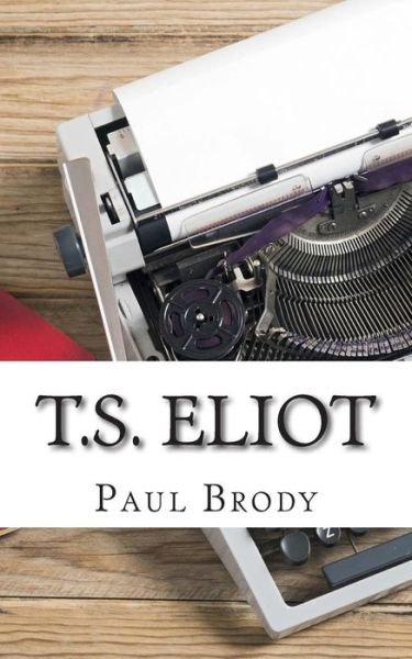Cover for Paul Brody · T.s. Eliot: a Biography (Paperback Book) (2014)