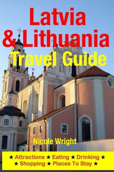 Cover for Nicole Wright · Latvia &amp; Lithuania Travel Guide: Attractions, Eating, Drinking, Shopping &amp; Places to Stay (Pocketbok) (2014)