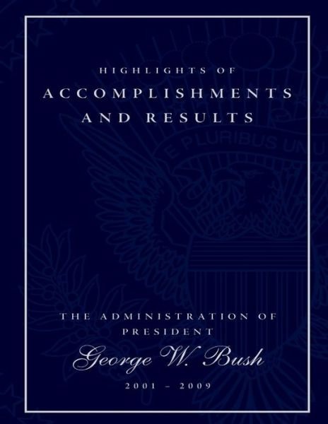 Cover for Executive Office of the President · Highlights of Accomplishments and Result- the Administration of President George W. Bush 2001-2009 (Paperback Bog) (2014)