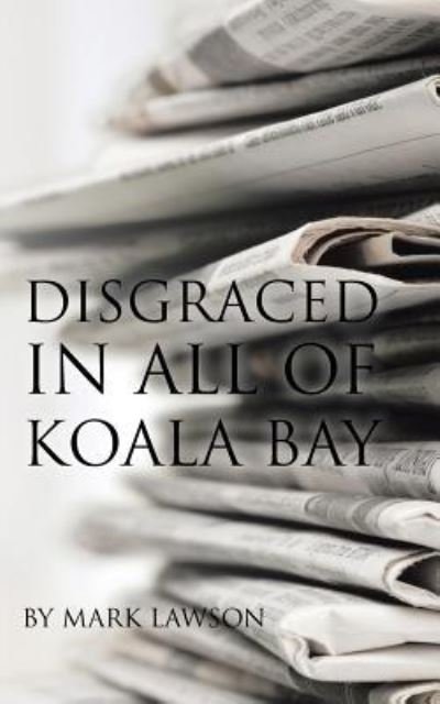 Cover for Mark Lawson · Disgraced in All of Koala Bay (Paperback Book) (2017)