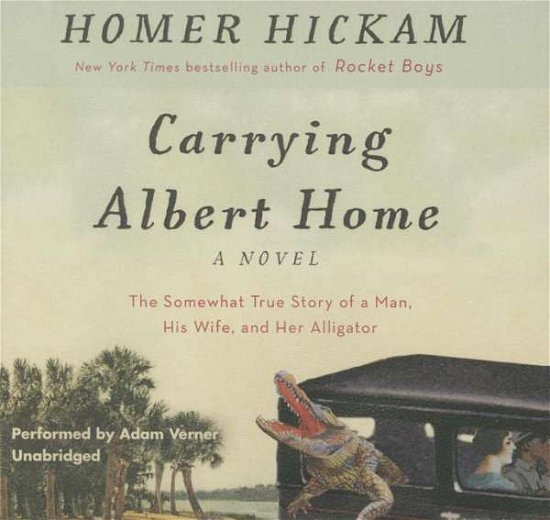 Cover for Homer Hickam · Carrying Albert Home: the Somewhat True Story of a Woman, a Husband, and Her Alligator (Library) (CD) (2015)