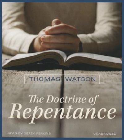 The Doctrine of Repentance - Thomas Watson - Music - Blackstone Audiobooks - 9781504674119 - November 24, 2015