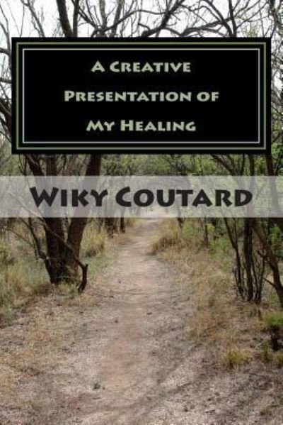 Cover for Wiky Coutard · A Creative Presentation of My Healing (Paperback Book) (2015)