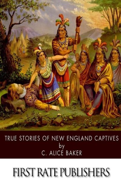 Cover for C Alice Baker · True Stories of New England Captives (Paperback Book) (2015)