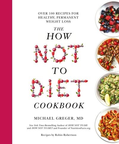 Cover for Michael Greger · The How Not to Diet Cookbook: Over 100 Recipes for Healthy, Permanent Weight Loss (Innbunden bok) (2020)