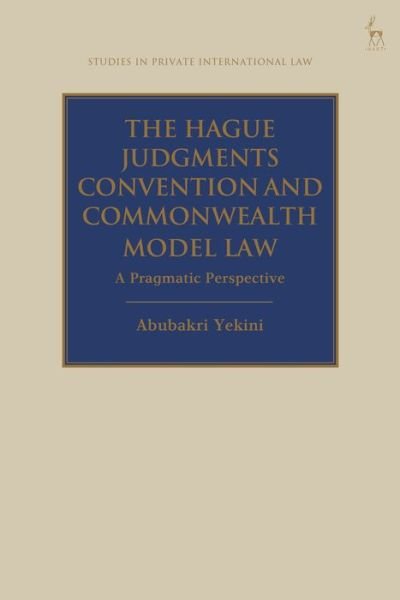 Cover for Yekini, Dr Abubakri (Lagos State University, Nigeria) · The Hague Judgments Convention and Commonwealth Model Law: A Pragmatic Perspective - Studies in Private International Law (Paperback Bog) (2023)