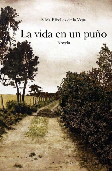 Cover for Silvia Ribelles De La Vega · La Vida en Un Puno (Paperback Book) (2015)