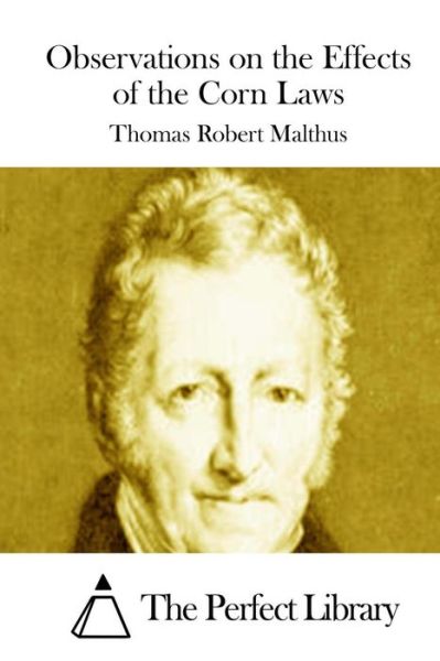 Observations on the Effects of the Corn Laws - Thomas Robert Malthus - Books - Createspace - 9781512086119 - May 6, 2015