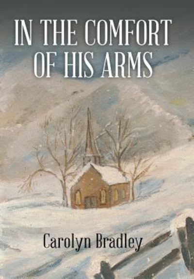 Cover for Dr Carolyn Bradley · In the Comfort of His Arms (Hardcover Book) (2016)