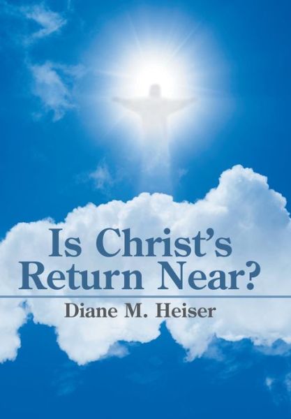Cover for Diane M Heiser · Is Christ's Return Near? (Hardcover Book) (2016)