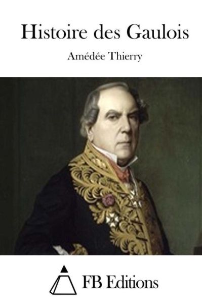 Cover for Amedee Thierry · Histoire Des Gaulois (Paperback Book) (2015)