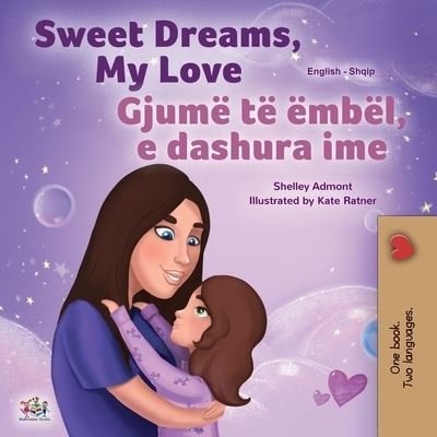 Cover for Shelley Admont · Sweet Dreams, My Love (English Albanian Bilingual Book for Kids) (Pocketbok) (2021)
