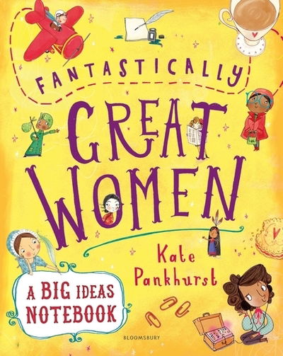 Fantastically Great Women A Big Ideas Notebook - Kate Pankhurst - Boeken - Bloomsbury Publishing PLC - 9781526610119 - 22 augustus 2019