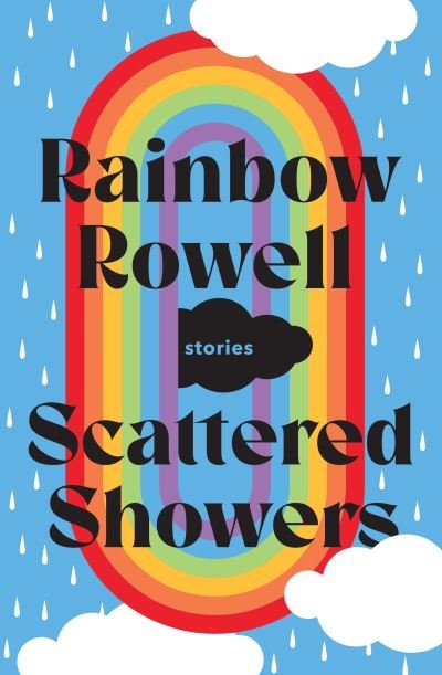 Cover for Rainbow Rowell · Scattered Showers: Nine Beautiful Short Stories (Gebundenes Buch) (2022)